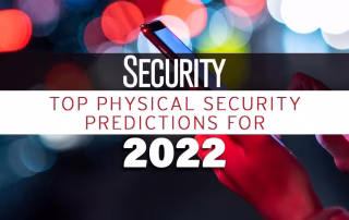Top 6 physical security predictions for 2022